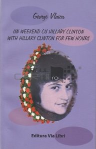 Un weekend cu Hillary Clinton/With Hillary Clinton for Few Hours
