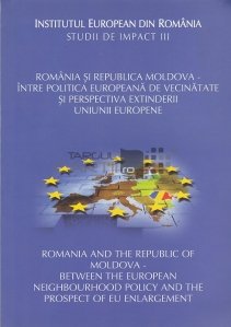 Romania si Republica Moldova - intre politica europeana de vecinatate si perspectiva extinderii Uniunii Europene