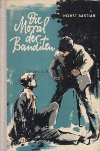 Die Moral der Banditen / Moralul banditilor