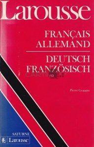 Larousse francais-allemand, adeutsch-franzosisch / Dictionar francez-german, german-francez