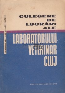 Culegere de lucrari ale laboratorului veterinar Cluj