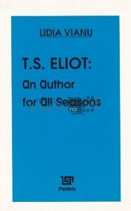 T.S. Eliot: an Autohor for All Seasons / T.S. Eliot: un autor pentru toate anotimpurile