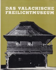 Das Valachische Freilichtmuseum / Muzeul Satului din Tara Romaneasca