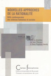 Nouvelles approches de la rationalite / Noi abordari ale rationalitatii