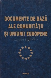 Documente de baza ale Comunitatii si Uniunii Europene