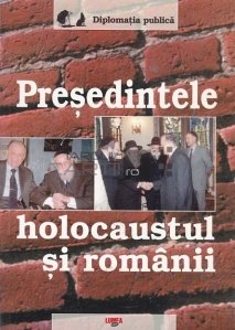 Presedintele, holocaustul si romanii