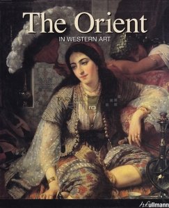 The Orient in Western Art / Orientul in arta occidentala