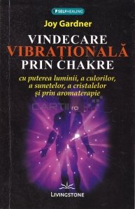 Vindecare vibrationala prin Chakre