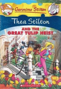 Thea Stilton and the Great Tulip Heist / Thea Stilton si marele hot de lalele