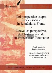 Noi perspective asupra istoriei sociale in Romania si Franta/Nouvelles perspectives de l'histoire sociale en France et en Roumanie