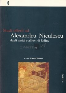 Studi offerti ad Alexandru Niculescu dagli amici e allievi di Udine