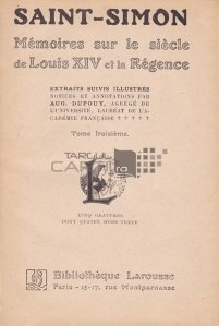 Memoires sur le siecle de Louis XIV et la Regence / Memorii din secolul lui Ludovic al XIV-lea si a regentei