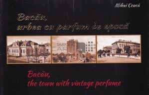 Bacau, urbea cu parfum de epoca/Bacau, the town with vintage perfume