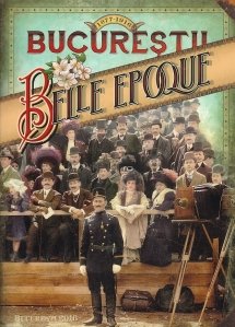 Bucurestii Belle-Epoque (1877-1916)