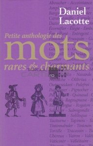 Petite anthologie des mots rares et charmants / Mica antologie de cuvinte rare si sarmante