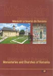 Manastiri si biserici din Romania/ Monasteries and Churches of Romania