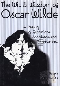 The Wit & Wisdom of Oscar Wilde / Inteligenta si intelepciunea lui Oscar Wilde