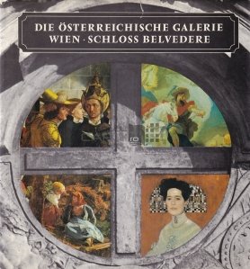Die Osterreichische Galerie Wien. Schloss Belvedere / Galeria austriaca din Viena. Castelul Belvedere