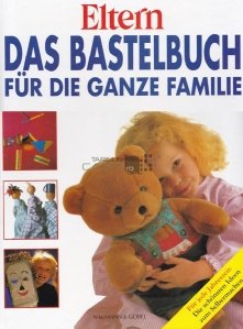 Das Bastelbuch fur die Ganze Familie / Carte de lucru manual pentru intreaga familie