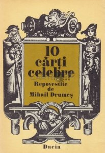 10 carti celebre repovestite de Mihail Drumes