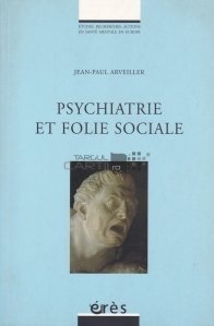 Psychiatrie et folie sociale / Psihiatrie si nebunie sociala