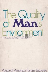 The Quality of Man's Environment / Calitatea mediului inconjurator al omului