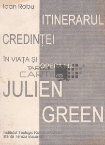 Itinerariul credintei in viata si opera lui Julien Green