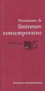 Dictionnaire de litterature contemporaine / Dictionar de literatura contemporana