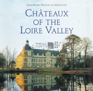 Chateaux of the Loire Valley / Castelele de pe Valea Loarei