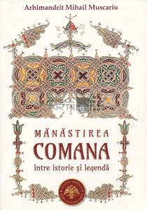 Manastirea Comana intre istorie si legenda