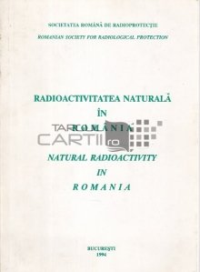 Radioactivitatea naturala in Romania/ Natural Radioactivity in Romania