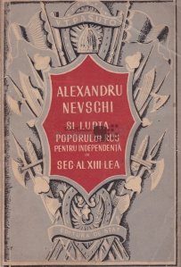 Alexandru Nevschi si lupta poporului rus pentru independenta in sec. al XIII-lea