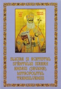 Slujba si acatistul Sfantului Ierarh Andrei (Saguna), Mitropolitul Transilvaniei