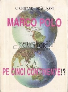 Marco Polo calator pe cinci continente?