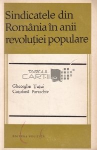 Sindicatele din Romania in anii revolutiei populare