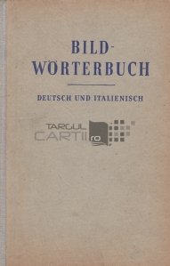 Bildworterbuch Deutsch und Italienische / Dictionar ilustrat german si italian