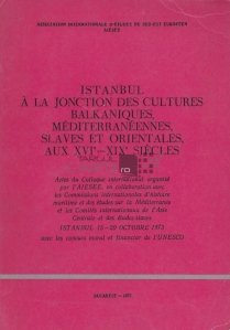 Istanbul a ala jonction des cultures balkaniques mediterraneennes slaves et orientales, aux XVIe-XIXe siecles