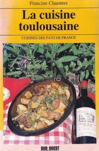 La cuisine toulousaine / Bucataria din Toulouse