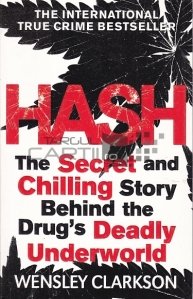 Hash. The Secret and Chilling Story Behind the Drug's Deadly Underworld