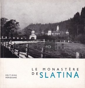 Le Monastere de Slatina / Manastirea Slatina