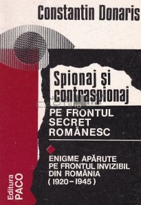 Spionaj si contraspionaj pe frontul secret romanesc