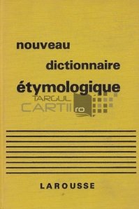 Nouveau dictionnaire etymologique et historique / Nou dictionar etimologic si istoric