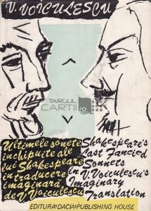 Ultimele sonete inchipuite ale lui Shakespeare in traducere imaginara de V. Voiculescu/Shakepeare's last Fancied Sonnets in V. Voiculescu's Imaginary Translation
