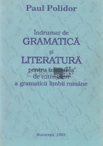 Indrumar de gramatica si literatura pentru insusirea de catre elevi a gramaticii limbii romane