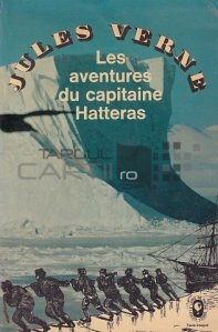 Les aventures du capitaine Hatteras / Aventurile capitanului Hatteras