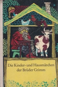 Die Kinder-und Hausmarchen der Bruder Grimm / Povestile pentru copii ale fratilor Grimm