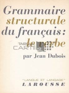 Grammaire structurale du francais / Gramatica structurala a limbii franceze