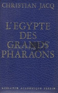 L'Egypte des Grands Pharaons / Egiptul marilor faraoni
