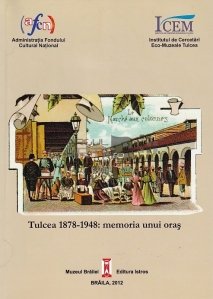 Tulcea 1878-1948: memoria unui oras