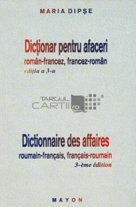 Dictionar pentru afaceri roman-francez, francez-romana/Dictionnaire des affaires roumain-francais, francais-roumain